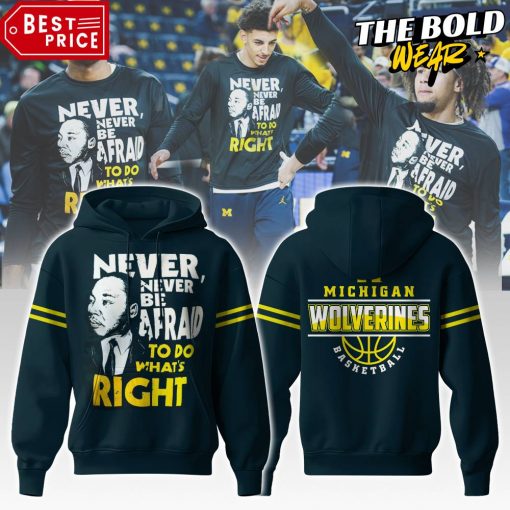 Michigan Wolverines Basketball “Never, Never Be Afraid To Do What’s Right” Hoodie